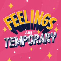 Feelings are temporary