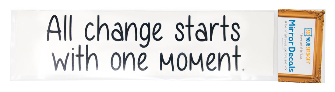 All change starts with one moment, mirror decal, mirror sticker, inspiration messsage