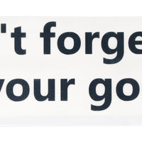 Dont' forget to see your good :)