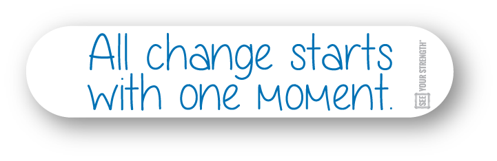 All change starts with one moment