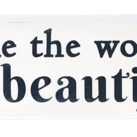You make the world beautiful!