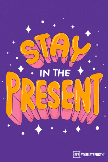 Stay in the present