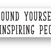 Surround yourself with inspiring people