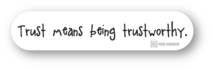 Trust means being trustworthy