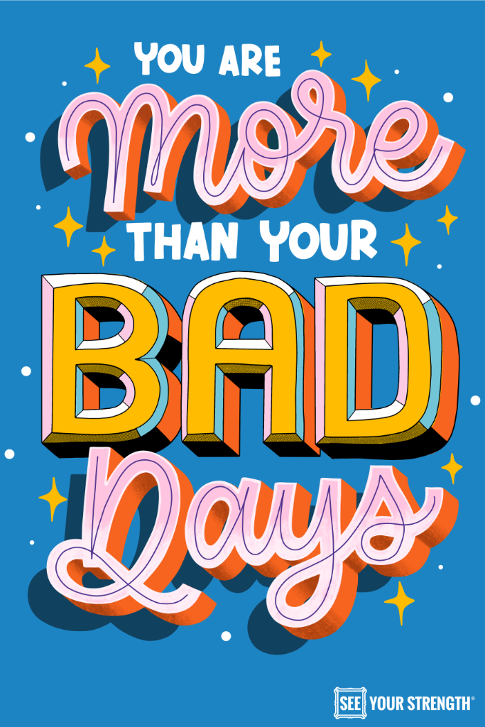 You Are More Than Your Bad Days