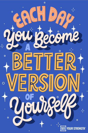 Each Day You Become a Better Version of Yourself