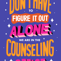 You don't have to figure it out alone. We are in the counseling office.