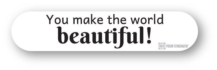 You make the world beautiful!